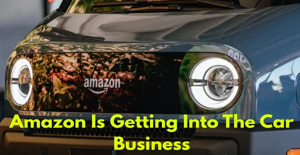 Amazon Is Getting Into The Car Business
